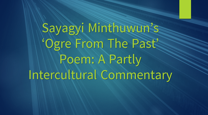 Sayagyi Minthuwun’s ‘Ogre from the Past’ Poem: A partly intercultural commentary