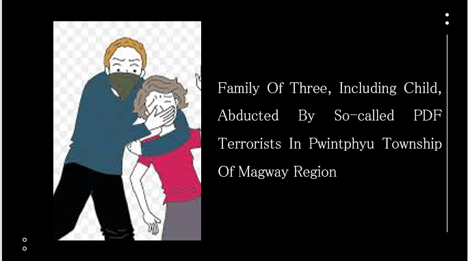 Family of three, Including Child, Abducted by So-Called PDF Terrorists in Pwintphyu Township of Magway Region