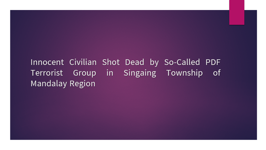 Innocent Civilian Shot Dead by So-Called PDF Terrorist Group in Singaing Township of Mandalay Region