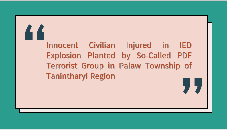 Innocent Civilian Injured in IED Explosion Planted by So-Called PDF Terrorist Group in Palaw Township of Tanintharyi Region