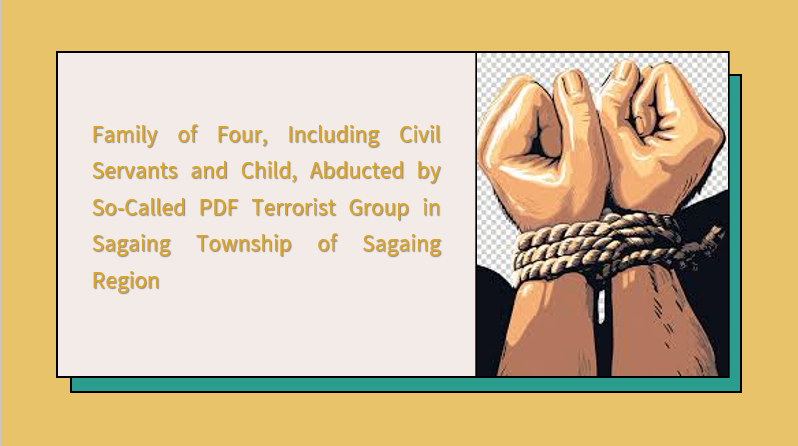 Family of Four, Including Civil Servants and Child, Abducted by So-Called PDF Terrorist Group in Sagaing Township of Sagaing Region