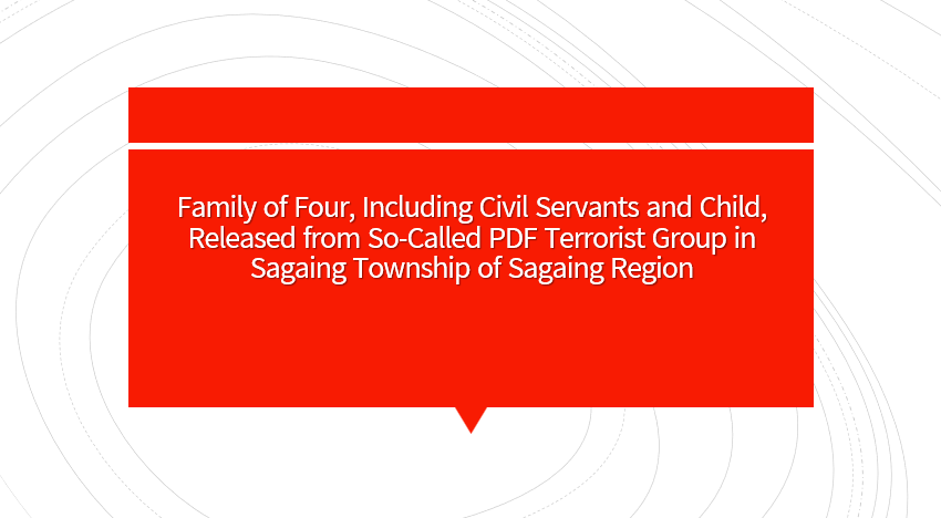 Family of Four, Including Civil Servants and Child, Released from So-Called PDF Terrorist Group in Sagaing Township of Sagaing Region