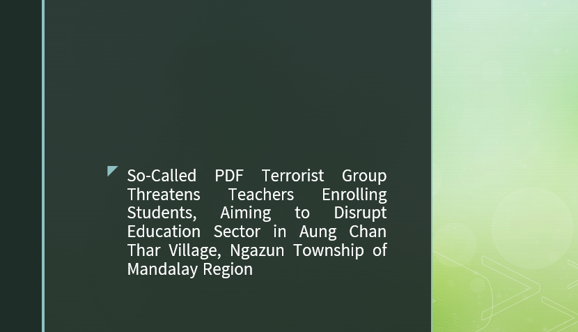 So-Called PDF Terrorist Group Threatens Teachers Enrolling Students, Aiming to Disrupt Education Sector in Aung Chan Thar Village, Ngazun Township of Mandalay Region