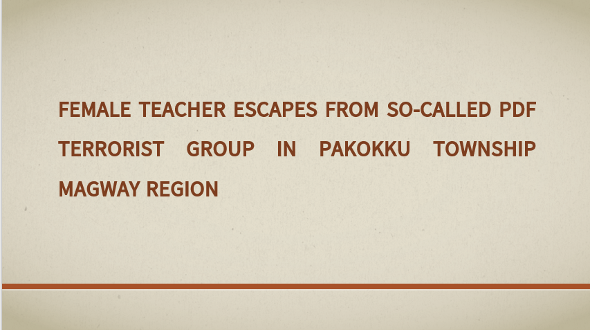 Female Teacher Escapes from So-Called PDF Terrorist Group in Pakokku Township Magway Region