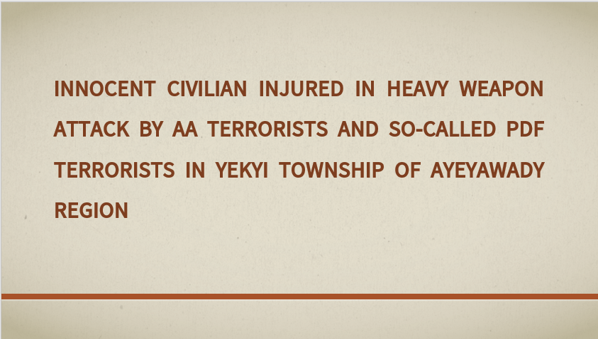 Innocent Civilian Injured in Heavy Weapon Attack by AA Terrorists and So-Called PDF Terrorists in Yekyi Township of Ayeyawady Region
