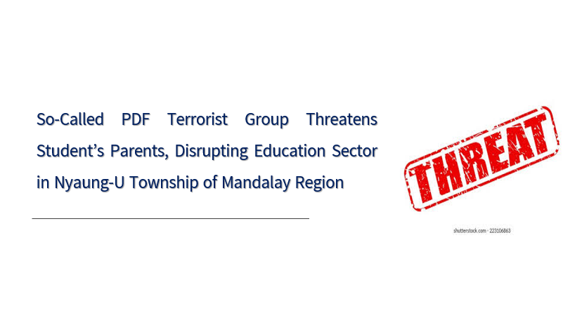 So-Called PDF Terrorist Group Threatens Student’s Parents, Disrupting Education Sector in Nyaung-U Township of Mandalay Region