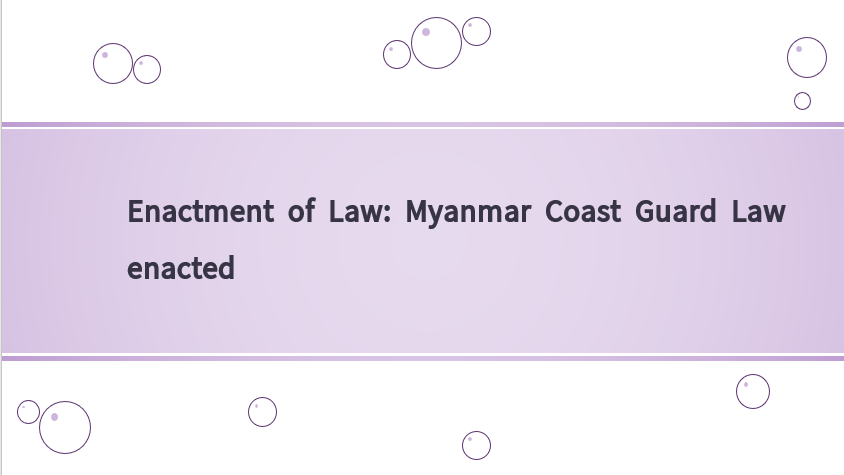 Enactment of Law: Myanmar Coast Guard Law enacted