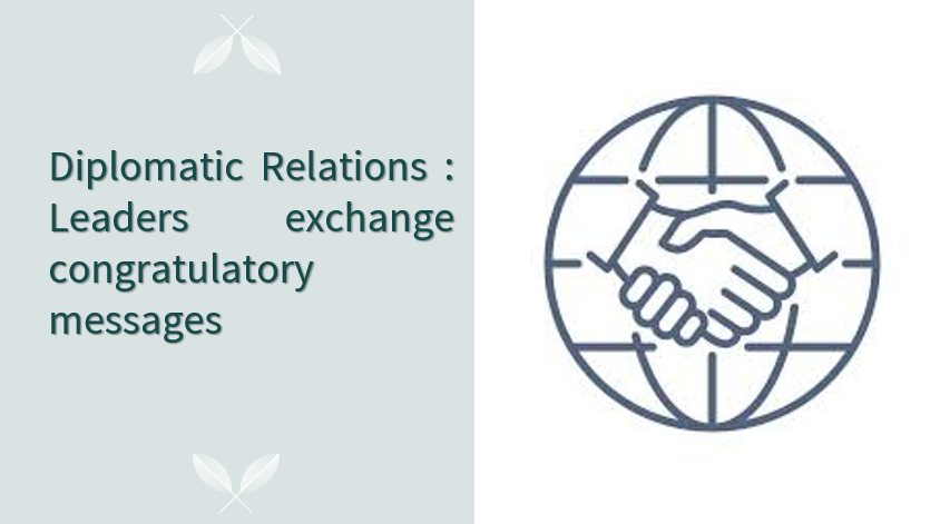 Diplomatic Relations : Leaders exchange congratulatory messages