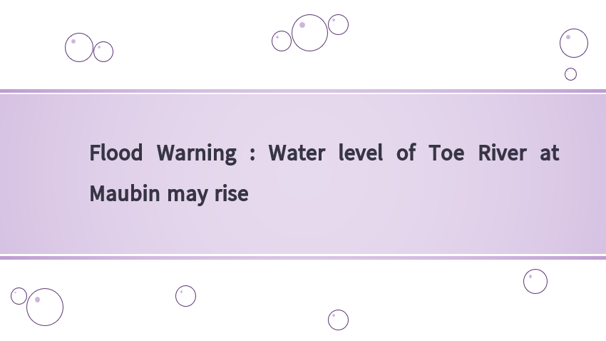 Flood Warning : Water level of Toe River at Maubin may rise