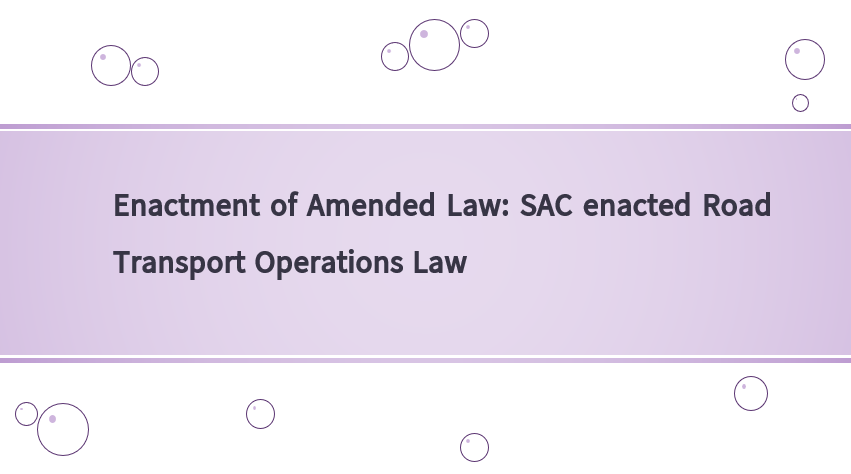 Enactment of Amended Law: SAC enacted Road Transport Operations Law