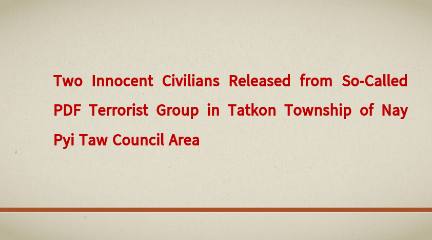 Two Innocent Civilians Released from So-Called PDF Terrorist Group in Tatkon Township of Nay Pyi Taw Council Area