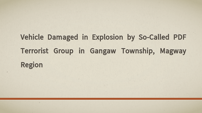 Vehicle Damaged in Explosion by So-Called PDF Terrorist Group in Gangaw Township, Magway Region