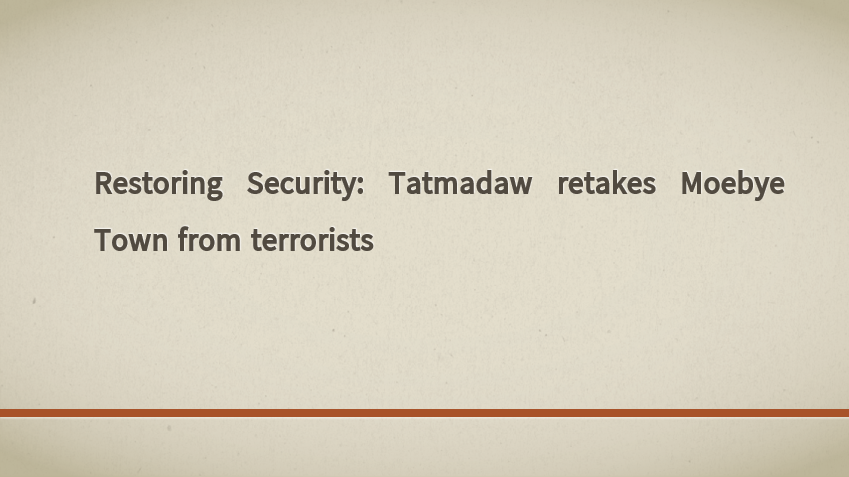 Restoring Security: Tatmadaw retakes Moebye Town from terrorists