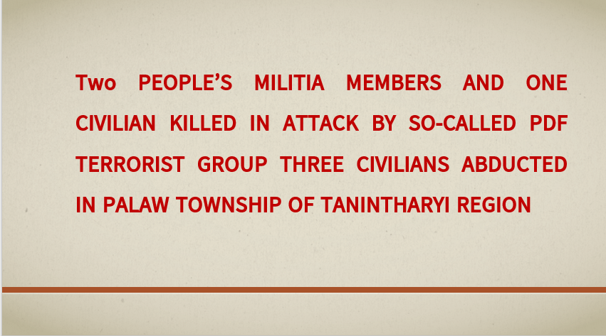 Two People’s Militia Members and One Civilian Killed in Attack by So-Called PDF Terrorist Group Three Civilians Abducted in Palaw Township of Tanintharyi Region