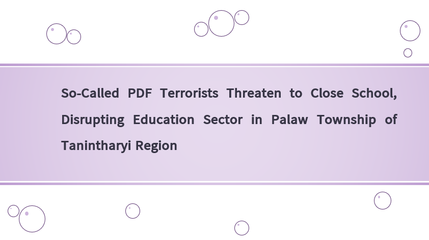So-Called PDF Terrorists Threaten to Close School, Disrupting Education Sector in Palaw Township of Tanintharyi Region