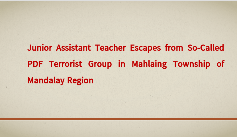 Junior Assistant Teacher Escapes from So-Called PDF Terrorist Group in Mahlaing Township of Mandalay Region