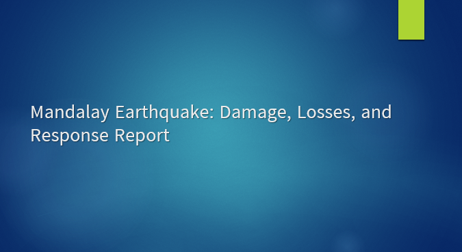 Mandalay Earthquake: Damage, Losses, and Response Report