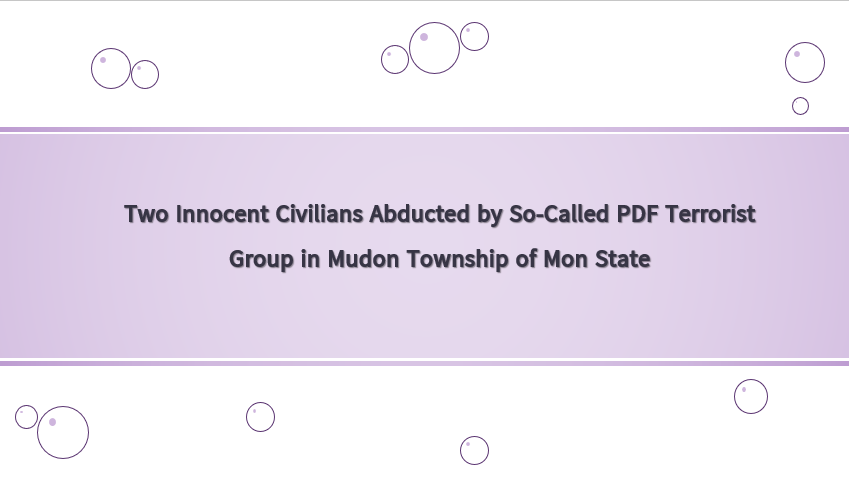 Two Innocent Civilians Abducted by So-Called PDF Terrorist Group in Mudon Township of Mon State