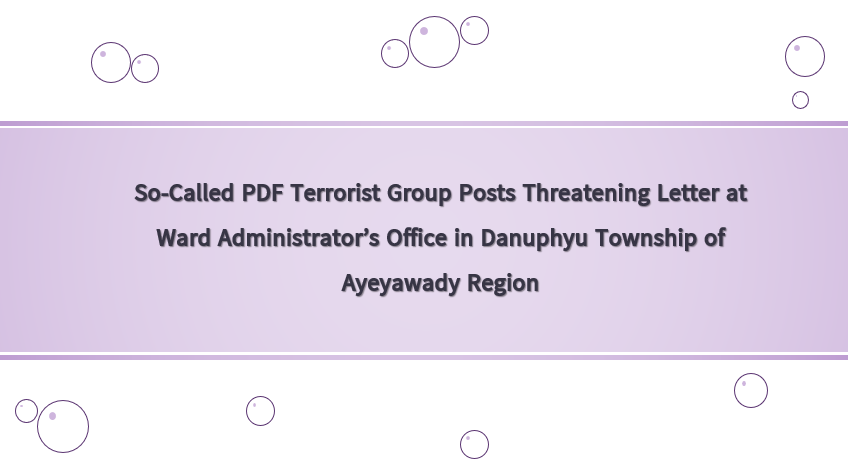 So-Called PDF Terrorist Group Posts Threatening Letter at Ward Administrator’s Office in Danuphyu Township of Ayeyawady Region