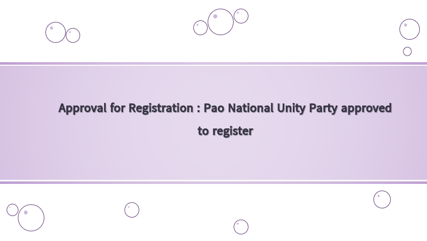 Approval for Registration : Pao National Unity Party approved to register