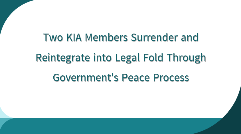 Two KIA Members Surrender and Reintegrate into Legal Fold Through Government's Peace Process