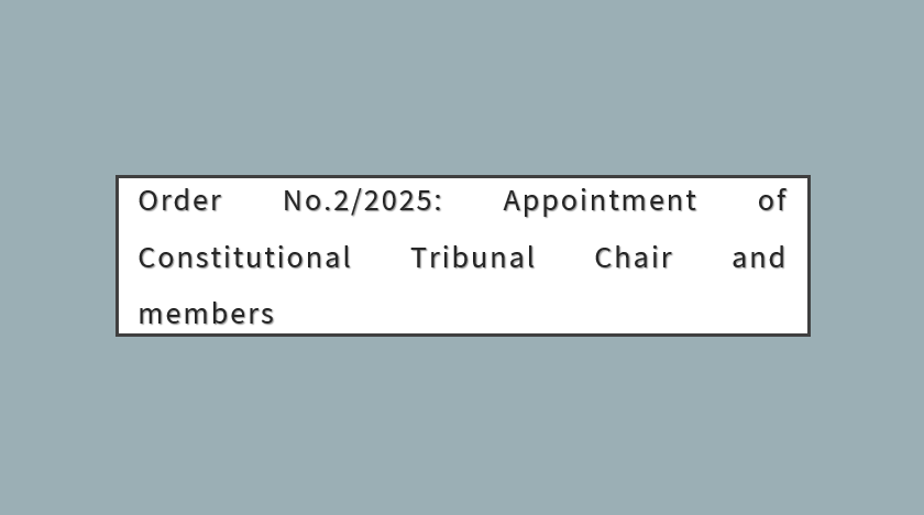 Order No.2/2025: Appointment of Constitutional Tribunal Chair and members