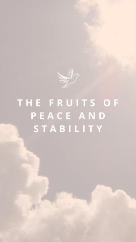 THE FRUITS OF PEACE AND STABILITY