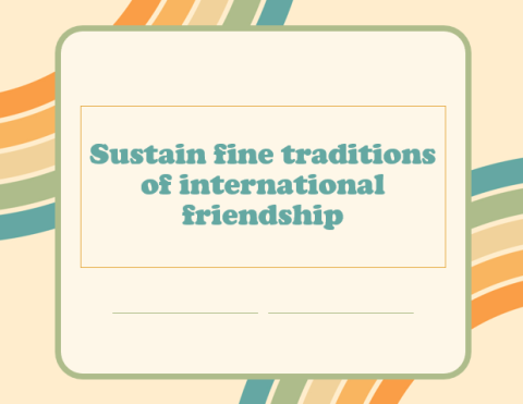 Sustain fine traditions of international friendship