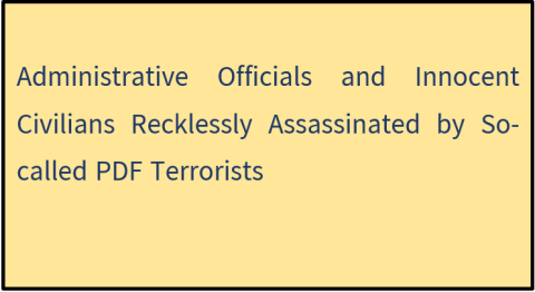 Administrative Officials and Innocent Civilians Recklessly Assassinated by So-called PDF Terrorists