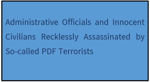 Administrative Officials and Innocent Civilians Recklessly Assassinated by So-called PDF Terrorists