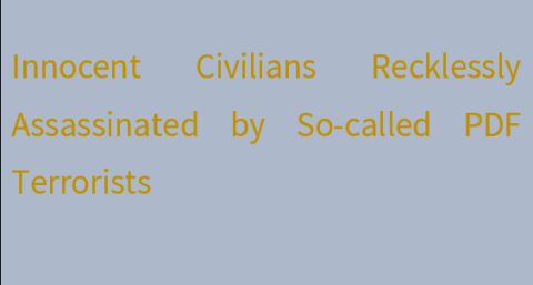Innocent Civilians Recklessly Assassinated by So-called PDF Terrorists