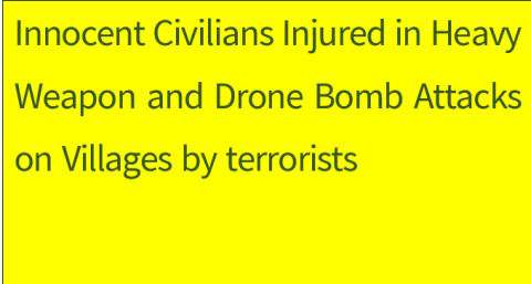 Innocent Civilians Injured in Heavy Weapon and Drone Bomb Attacks on Villages by terrorists