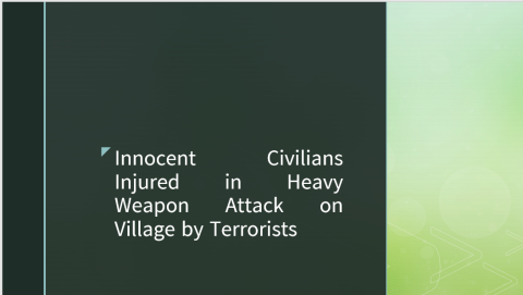 Innocent Civilians Injured in Heavy Weapon Attack on Village by Terrorists