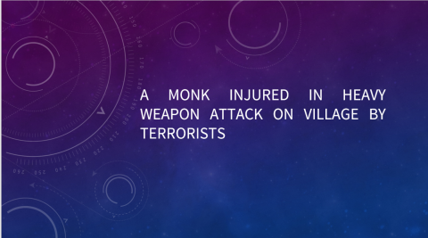 A Monk Injured in Heavy Weapon Attack on Village by Terrorists