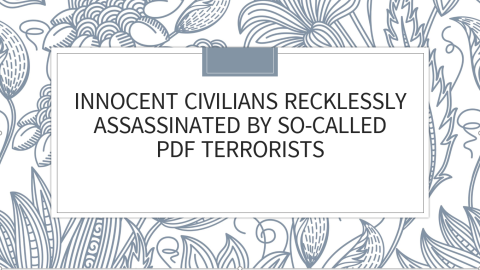 Innocent Civilians Recklessly Assassinated by So-called PDF Terrorists
