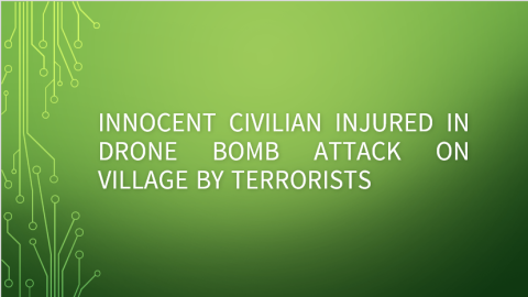 Innocent Civilian Injured in Drone Bomb Attack on Village by Terrorists