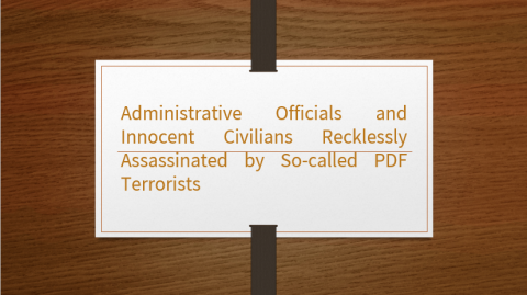 Administrative Officials and Innocent Civilians Recklessly Assassinated by So-called PDF Terrorists