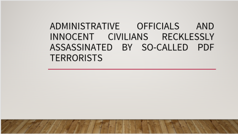 Administrative Officials and Innocent Civilians Recklessly Assassinated by So-called PDF Terrorists