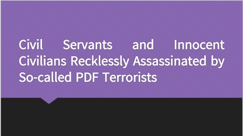 Civil Servants and Innocent Civilians Recklessly Assassinated by So-called PDF Terrorists