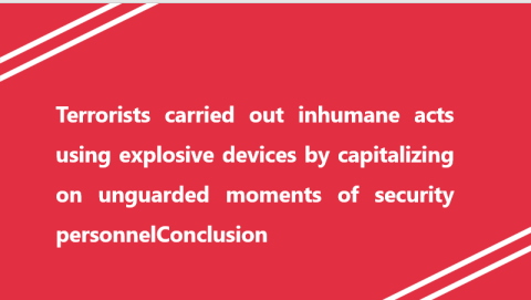Terrorists carried out inhumane acts using explosive devices by capitalizing on unguarded moments of security personnel