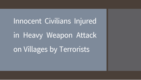 Innocent Civilians Injured in Heavy Weapon Attack on Villages by Terrorists