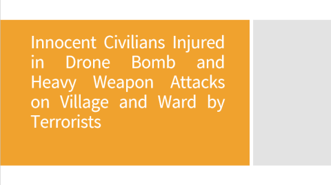 Innocent Civilians Injured in Drone Bomb and Heavy Weapon Attacks on Village and Ward by Terrorists