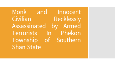 Monk and Innocent Civilian Recklessly Assassinated by Armed Terrorists In Phekon Township of Southern Shan State