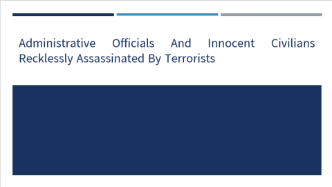 Administrative Officials and Innocent Civilians Recklessly Assassinated by Terrorists