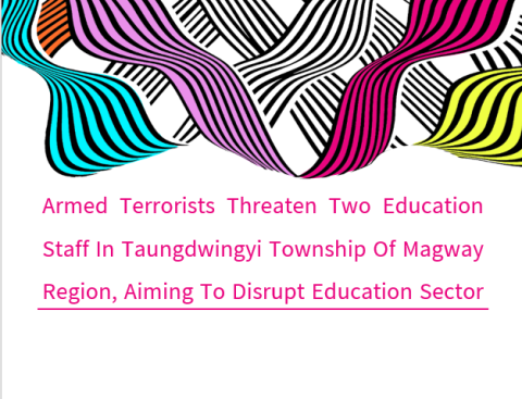 Armed Terrorists Threaten Two Education Staff in Taungdwingyi Township of Magway Region, Aiming to Disrupt Education Sector
