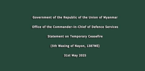 Government of the Republic of the Union of Myanmar Office of the Commander-in-Chief of Defence Services Statement on Temporary Ceasefire (5th Waxing of Nayon, 1387ME) 31st May 2025