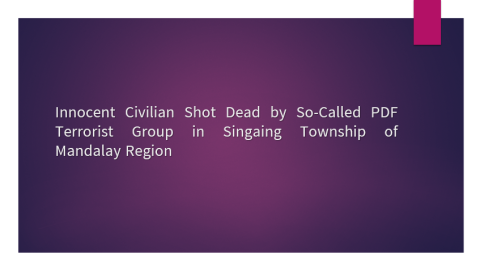 Innocent Civilian Shot Dead by So-Called PDF Terrorist Group in Singaing Township of Mandalay Region