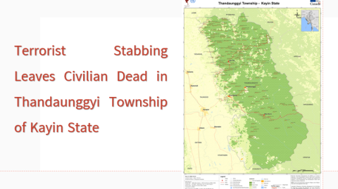 Terrorist Stabbing Leaves Civilian Dead in Thandaunggyi Township of Kayin State