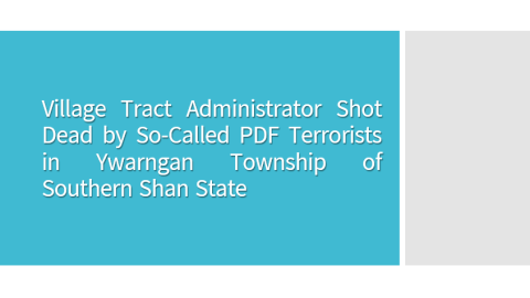 Village Tract Administrator Shot Dead by So-Called PDF Terrorists in Ywarngan Township of Southern Shan State