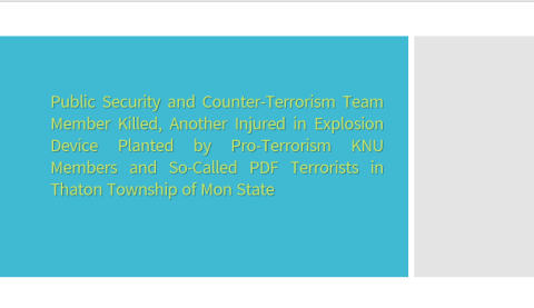 Public Security and Counter-Terrorism Team Member Killed, Another Injured in Explosion Device Planted by Pro-Terrorism KNU Members and So-Called PDF Terrorists in Thaton Township of Mon State